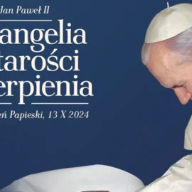 JAN PAWEŁ II – EWANGELIA STAROŚCI I CIERPIENIA
