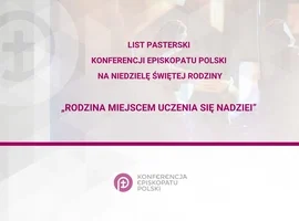 List pasterski Konferencji Episkopatu Polski na Niedzielę Świętej Rodziny: Rodzina miejscem uczenia się nadziei