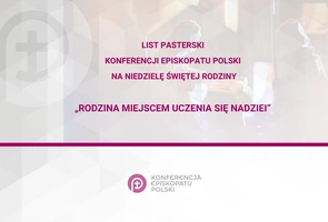 List pasterski Konferencji Episkopatu Polski na Niedzielę Świętej Rodziny: Rodzina miejscem uczenia się nadziei List pasterski Konferencji Episkopatu Polski na Niedzielę Świętej Rodziny: Rodzina miejscem uczenia się nadziei