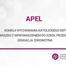 APEL KOMISJI WYCHOWANIA KATOLICKIEGO KEP W ZWIĄZKU Z WPROWADZENIEM DO SZKÓŁ PRZEDMIOTU EDUKACJA ZDROWOTNA