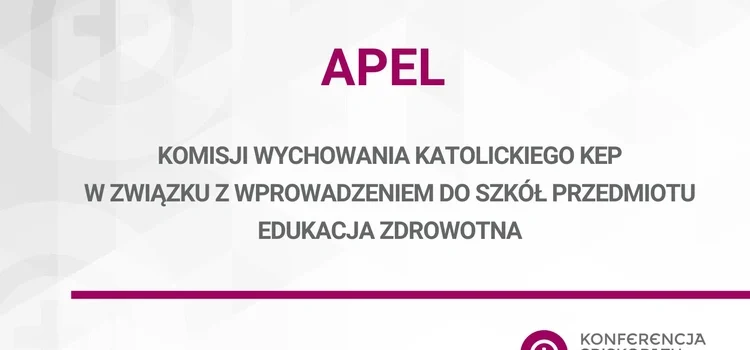 APEL KOMISJI WYCHOWANIA KATOLICKIEGO KEP W ZWIĄZKU Z WPROWADZENIEM DO SZKÓŁ PRZEDMIOTU EDUKACJA ZDROWOTNA