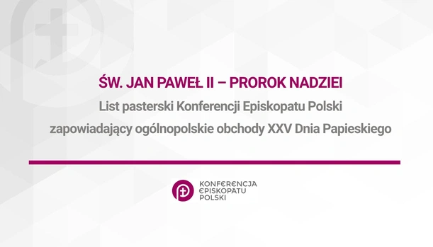 List pasterski Konferencji Episkopatu Polski zapowiadający ogólnopolskie obchody XXV Dnia Papieskiego List pasterski Konferencji Episkopatu Polski zapowiadający ogólnopolskie obchody XXV Dnia Papieskiego